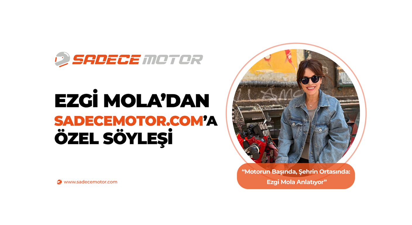 Ezgi Mola'dan sadecemotor.com'a Özel Söyleşi Blog